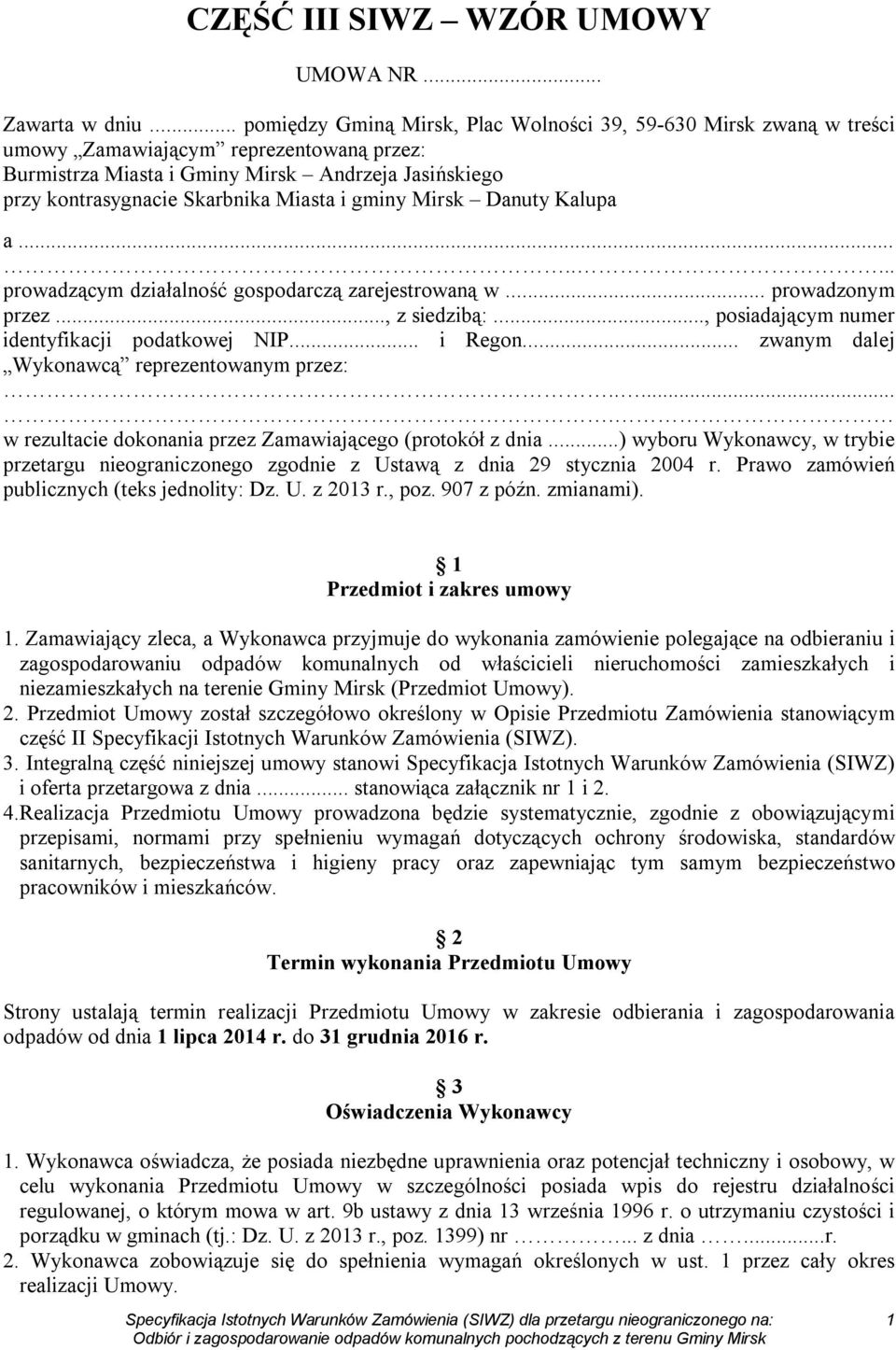 Miasta i gminy Mirsk Danuty Kalupa a........ prowadzącym działalność gospodarczą zarejestrowaną w... prowadzonym przez..., z siedzibą:..., posiadającym numer identyfikacji podatkowej NIP... i Regon.