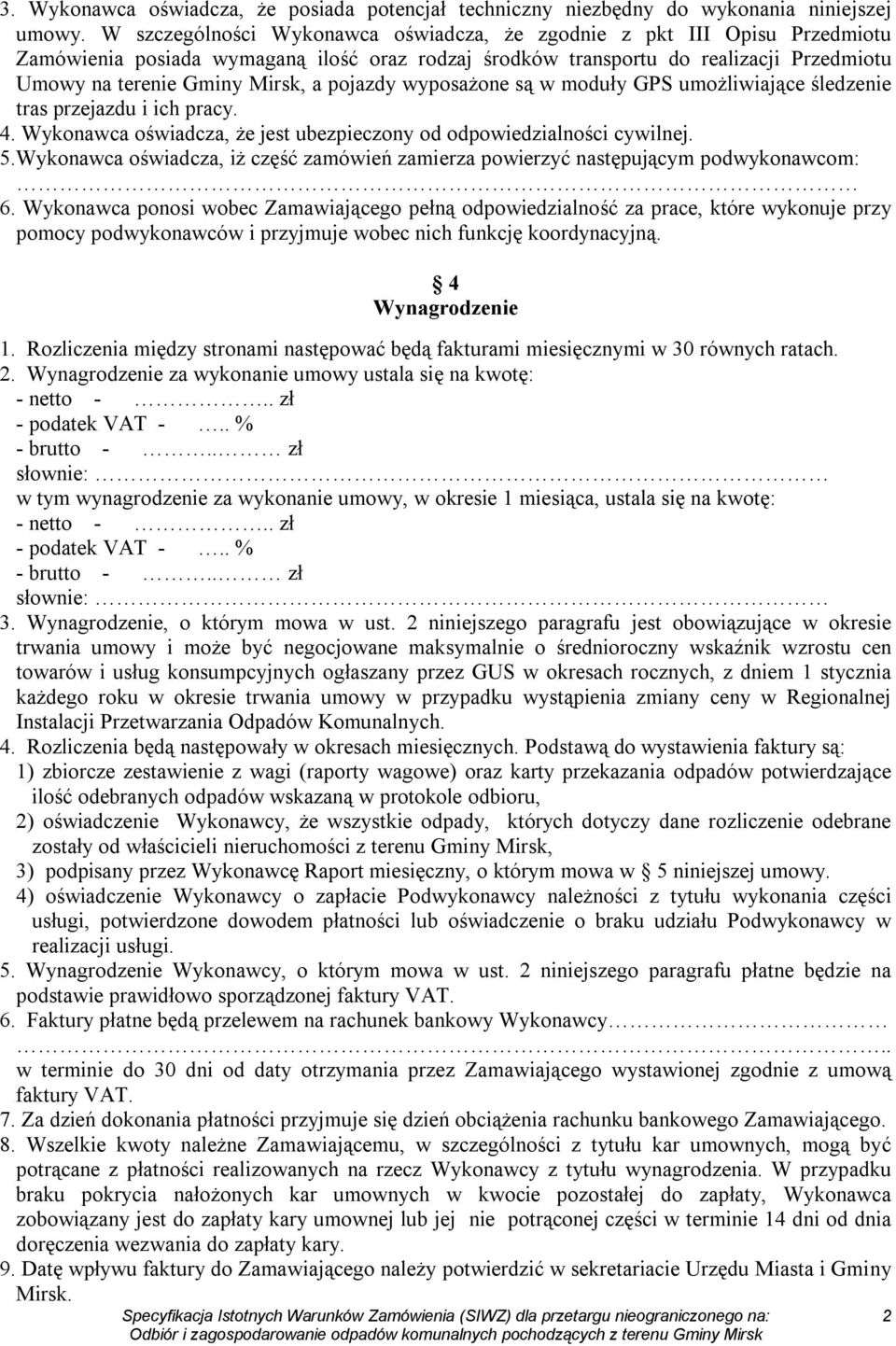 pojazdy wyposażone są w moduły GPS umożliwiające śledzenie tras przejazdu i ich pracy. 4. Wykonawca oświadcza, że jest ubezpieczony od odpowiedzialności cywilnej. 5.