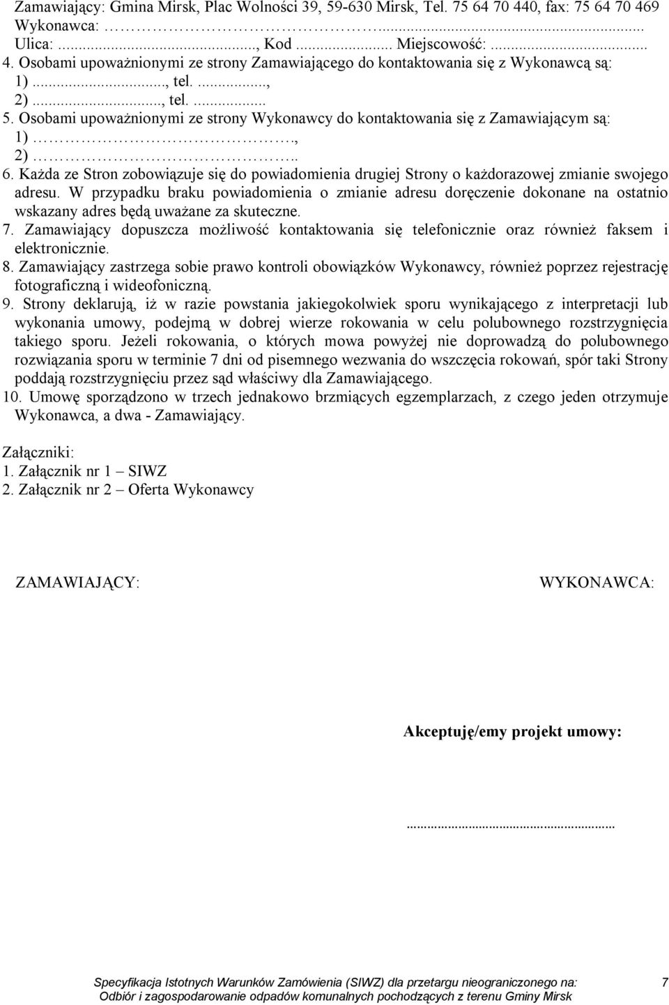 Każda ze Stron zobowiązuje się do powiadomienia drugiej Strony o każdorazowej zmianie swojego adresu.