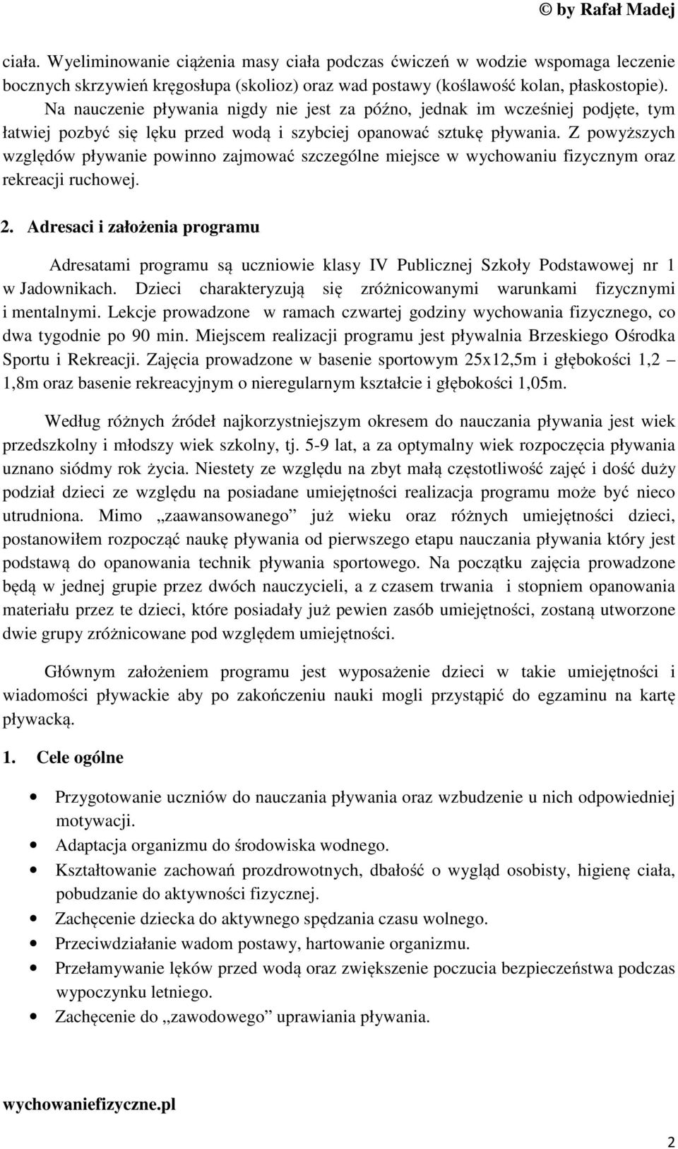 Z powyższych względów pływanie powinno zajmować szczególne miejsce w wychowaniu fizycznym oraz rekreacji ruchowej. 2.