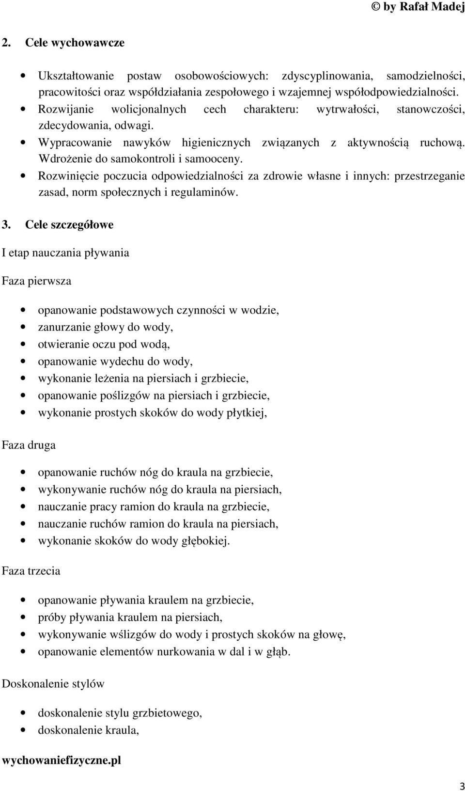 Rozwinięcie poczucia odpowiedzialności za zdrowie własne i innych: przestrzeganie zasad, norm społecznych i regulaminów. 3.