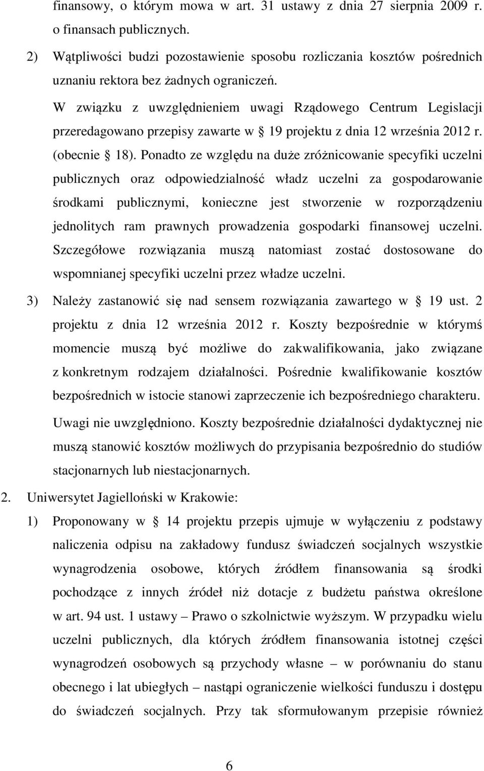 W związku z uwzględnieniem uwagi Rządowego Centrum Legislacji przeredagowano przepisy zawarte w 19 projektu z dnia 12 września 2012 r. (obecnie 18).