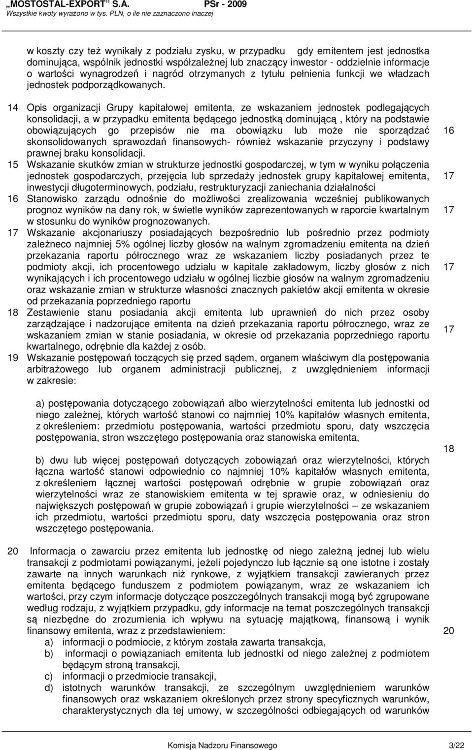 14 Opis organizacji Grupy kapitałowej emitenta, ze wskazaniem jednostek podlegających konsolidacji, a w przypadku emitenta będącego jednostką dominującą, który na podstawie obowiązujących go