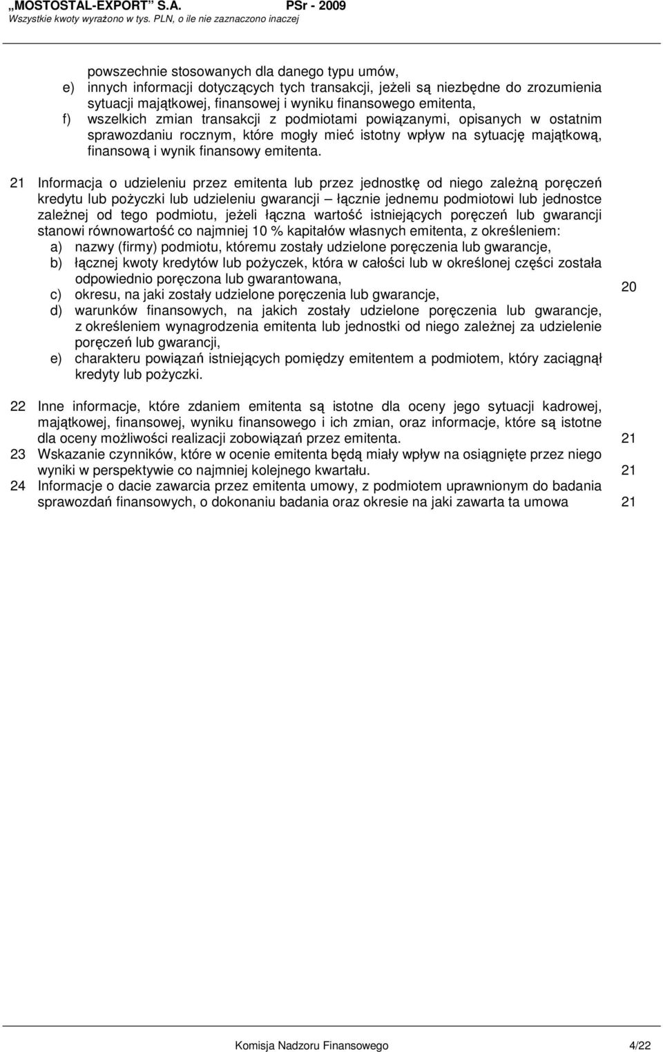 21 Informacja o udzieleniu przez emitenta lub przez jednostkę od niego zaleŝną poręczeń kredytu lub poŝyczki lub udzieleniu gwarancji łącznie jednemu podmiotowi lub jednostce zaleŝnej od tego