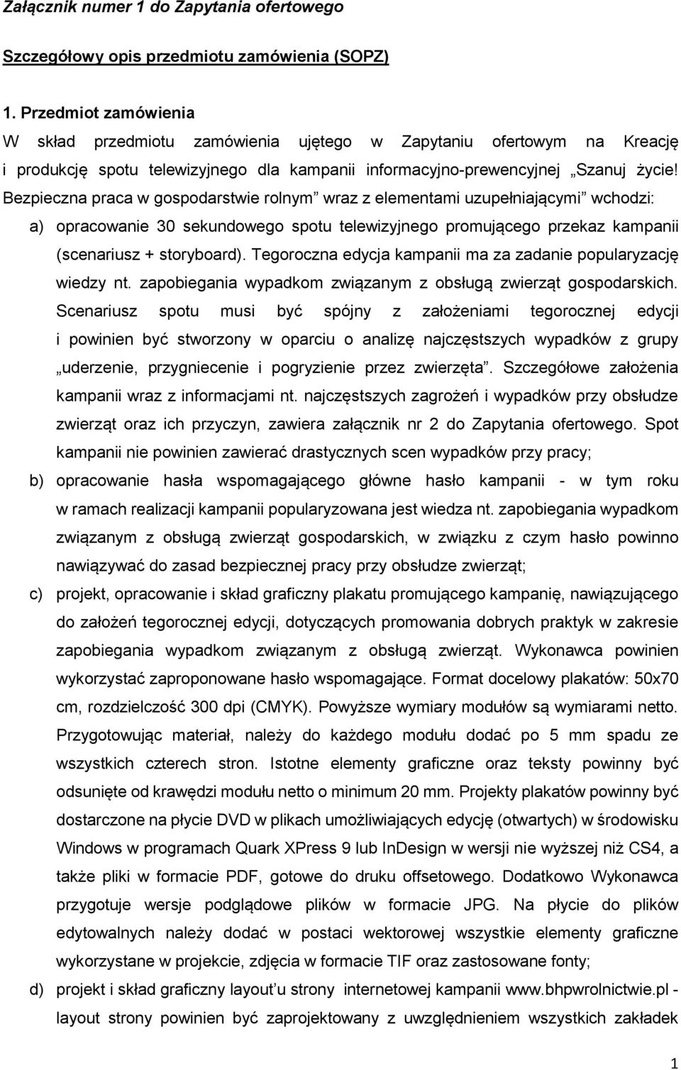 Bezpieczna praca w gospodarstwie rolnym wraz z elementami uzupełniającymi wchodzi: a) opracowanie 30 sekundowego spotu telewizyjnego promującego przekaz kampanii (scenariusz + storyboard).