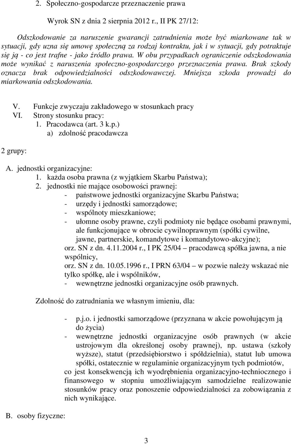 jest trafne - jako źródło prawa. W obu przypadkach ograniczenie odszkodowania może wynikać z naruszenia społeczno-gospodarczego przeznaczenia prawa.