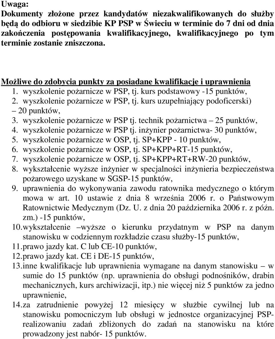 wyszkolenie pożarnicze w PSP, tj. kurs uzupełniający podoficerski) 20 punktów, 3. wyszkolenie pożarnicze w PSP tj. technik pożarnictwa 25 punktów, 4. wyszkolenie pożarnicze w PSP tj. inżynier pożarnictwa- 30 punktów, 5.