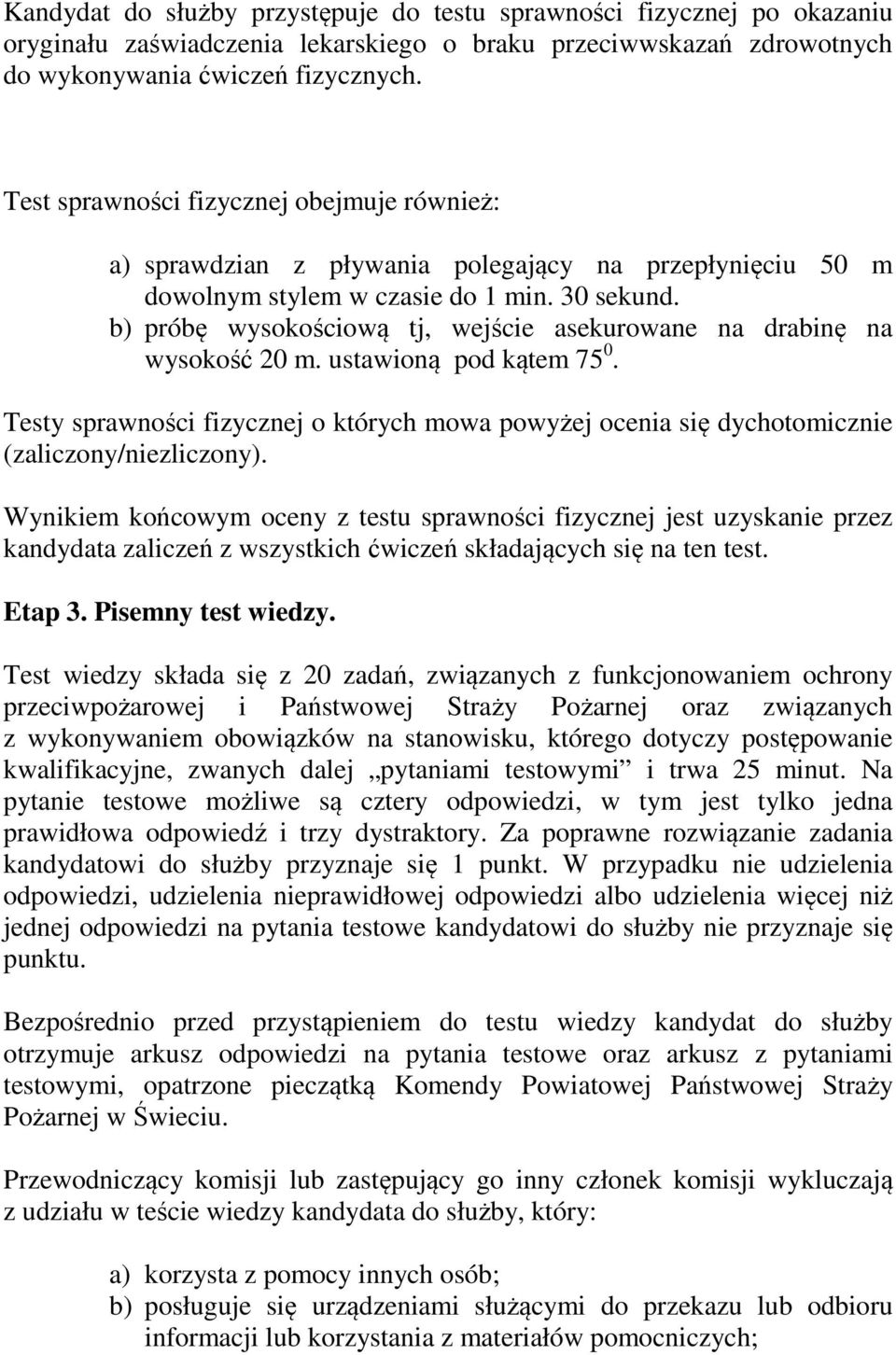 b) próbę wysokościową tj, wejście asekurowane na drabinę na wysokość 20 m. ustawioną pod kątem 75 0.