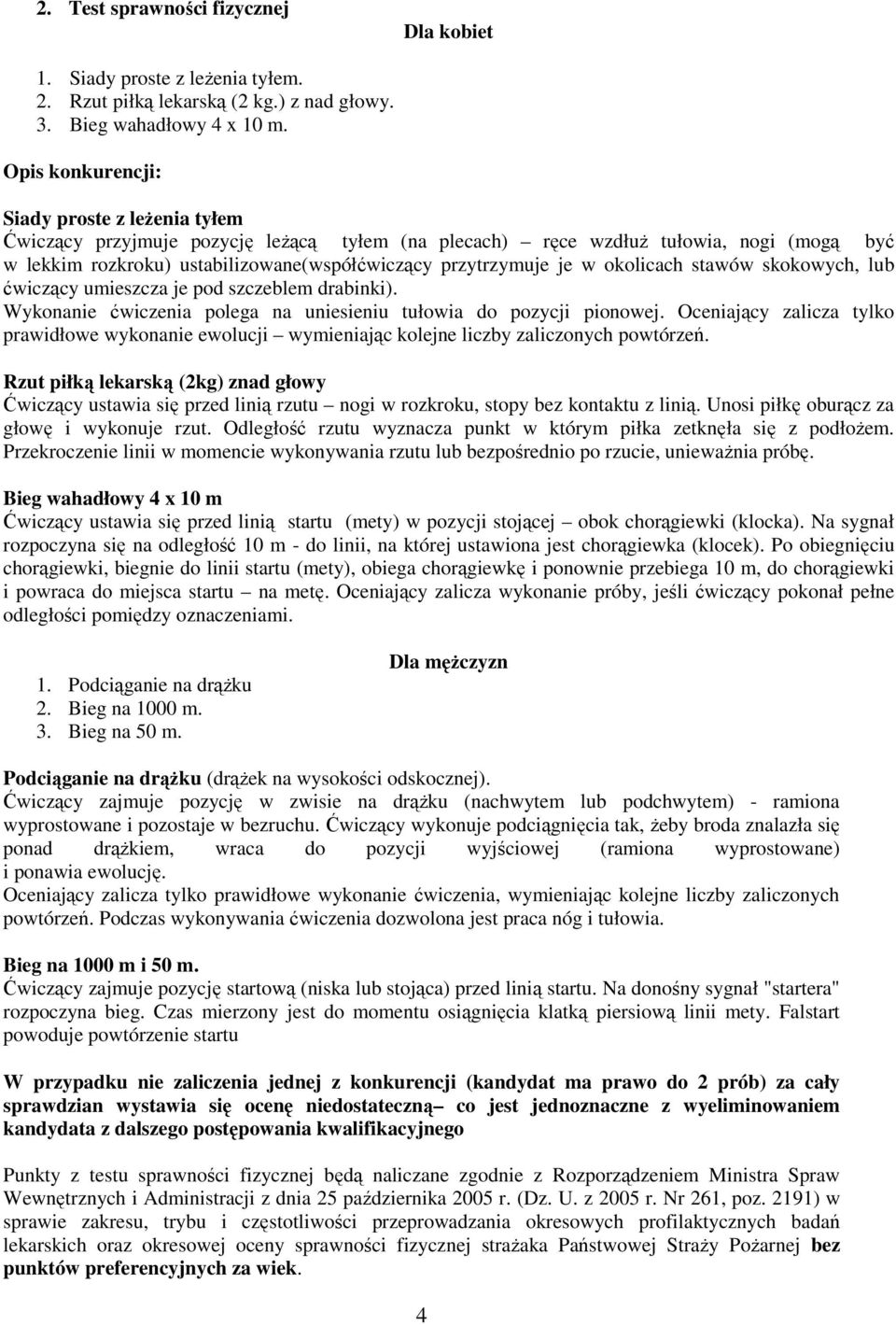 w okolicach stawów skokowych, lub ćwiczący umieszcza je pod szczeblem drabinki). Wykonanie ćwiczenia polega na uniesieniu tułowia do pozycji pionowej.