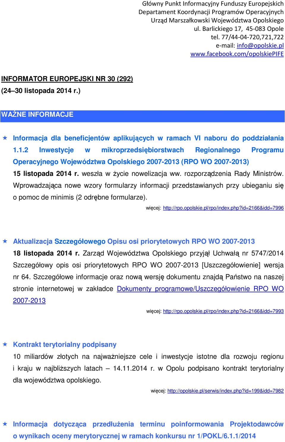 1.2 Inwestycje w mikroprzedsiębiorstwach Regionalnego Programu Operacyjnego Województwa Opolskiego 2007-2013 (RPO WO 2007-2013) 15 listopada 2014 r. weszła w Ŝycie nowelizacja ww.