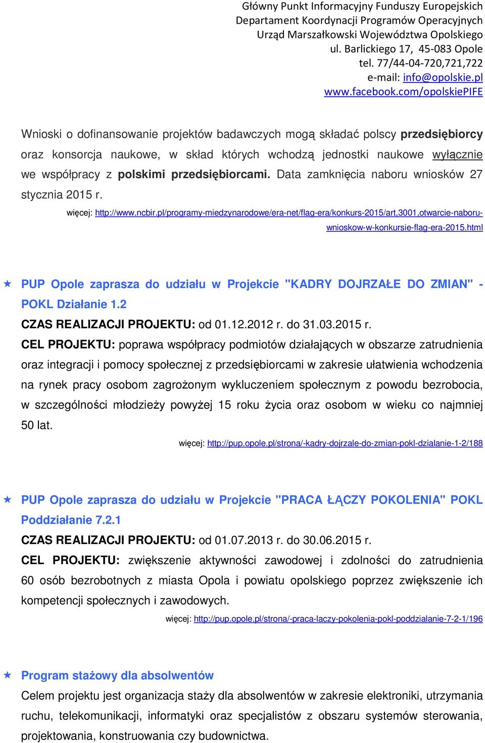 html PUP Opole zaprasza do udziału w Projekcie "KADRY DOJRZAŁE DO ZMIAN" - POKL Działanie 1.2 CZAS REALIZACJI PROJEKTU: od 01.12.2012 r. do 31.03.2015 r.