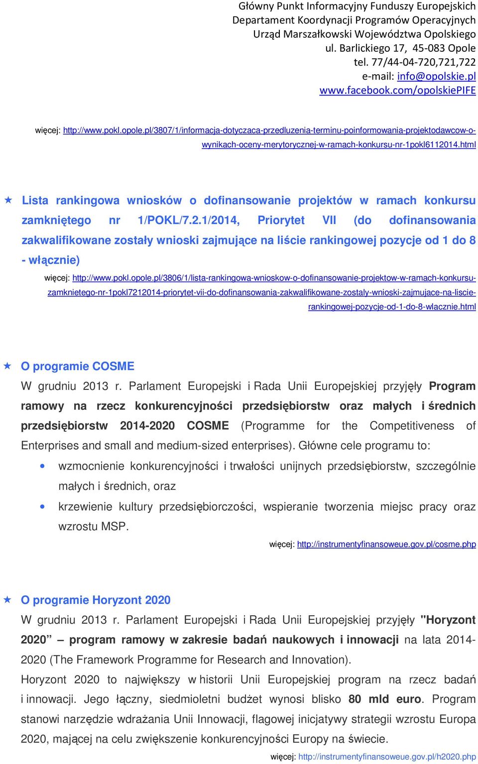 1/2014, Priorytet VII (do dofinansowania zakwalifikowane zostały wnioski zajmujące na liście rankingowej pozycje od 1 do 8 - włącznie) więcej: http://www.pokl.opole.