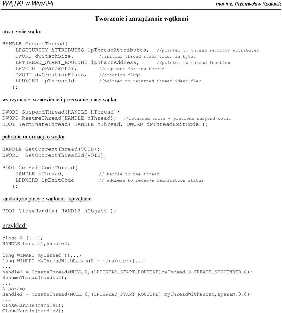 returned thread identifier wstrzymanie, wznowienie i przerwanie pracy wątku DWORD SuspendThread(HANDLE hthread DWORD ResumeThread(HANDLE hthread //returned value previous suspend count BOOL