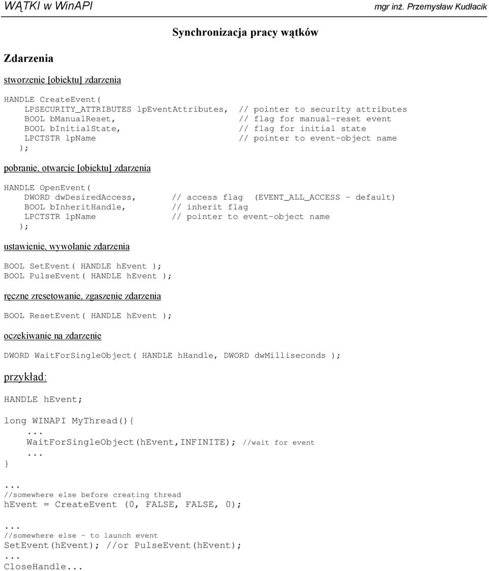 // access flag (EVENT_ALL_ACCESS - default) // inherit flag // pointer to event-object name ustawienie, wywołanie zdarzenia BOOL SetEvent( HANDLE hevent BOOL PulseEvent( HANDLE hevent ręczne