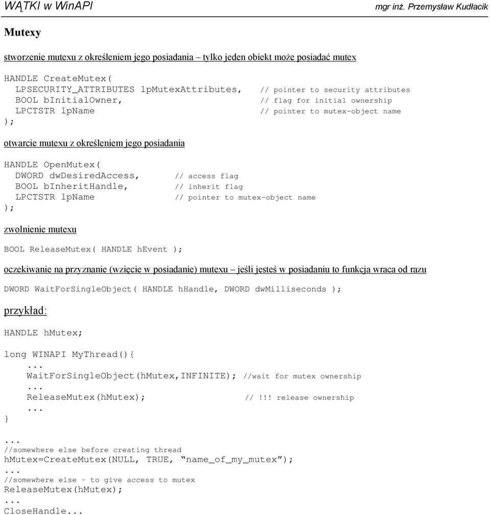 inherit flag // pointer to mutex-object name zwolnienie mutexu BOOL ReleaseMutex( HANDLE hevent oczekiwanie na przyznanie (wzięcie w posiadanie) mutexu jeśli jesteś w posiadaniu to funkcja wraca od