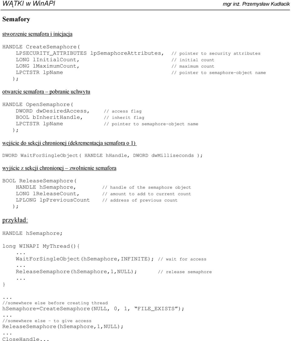 // pointer to semaphore-object name wejście do sekcji chronionej (dekrementacja semafora o 1) DWORD WaitForSingleObject( HANDLE hhandle, DWORD dwmilliseconds wyjście z sekcji chronionej zwolnienie