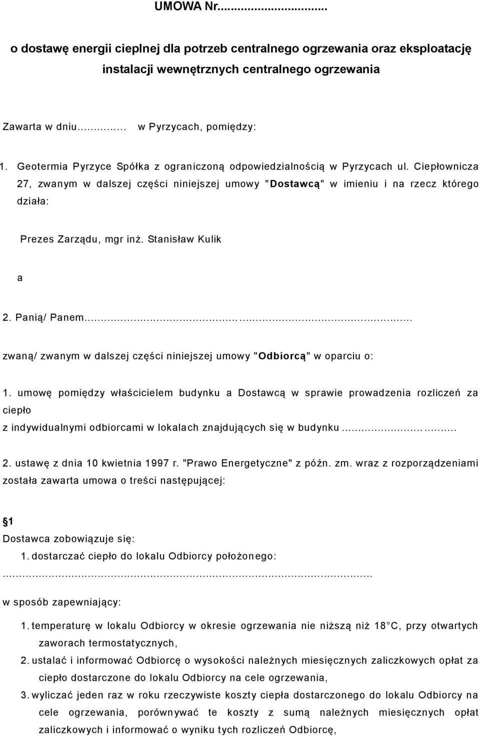 Ciepłownicza 27, zwanym w dalszej części niniejszej umowy "Dostawcą" w imieniu i na rzecz którego działa: Prezes Zarządu, mgr inż. Stanisław Kulik a 2. Panią/ Panem.