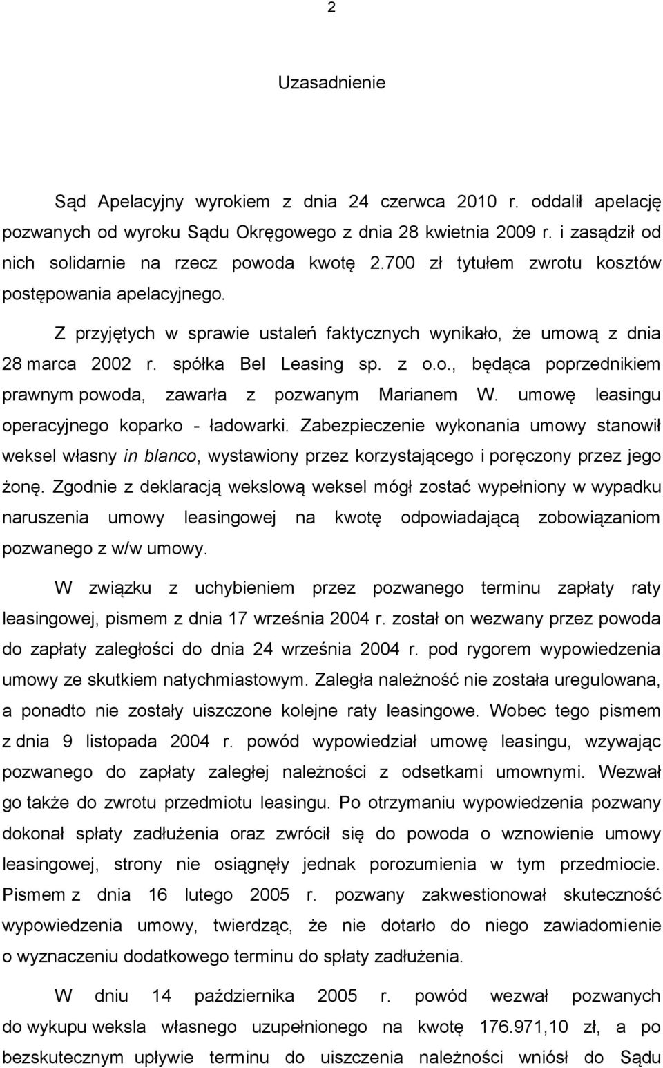 umowę leasingu operacyjnego koparko - ładowarki. Zabezpieczenie wykonania umowy stanowił weksel własny in blanco, wystawiony przez korzystającego i poręczony przez jego żonę.