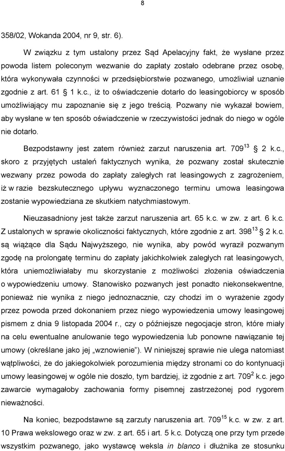 pozwanego, umożliwiał uznanie zgodnie z art. 61 1 k.c., iż to oświadczenie dotarło do leasingobiorcy w sposób umożliwiający mu zapoznanie się z jego treścią.