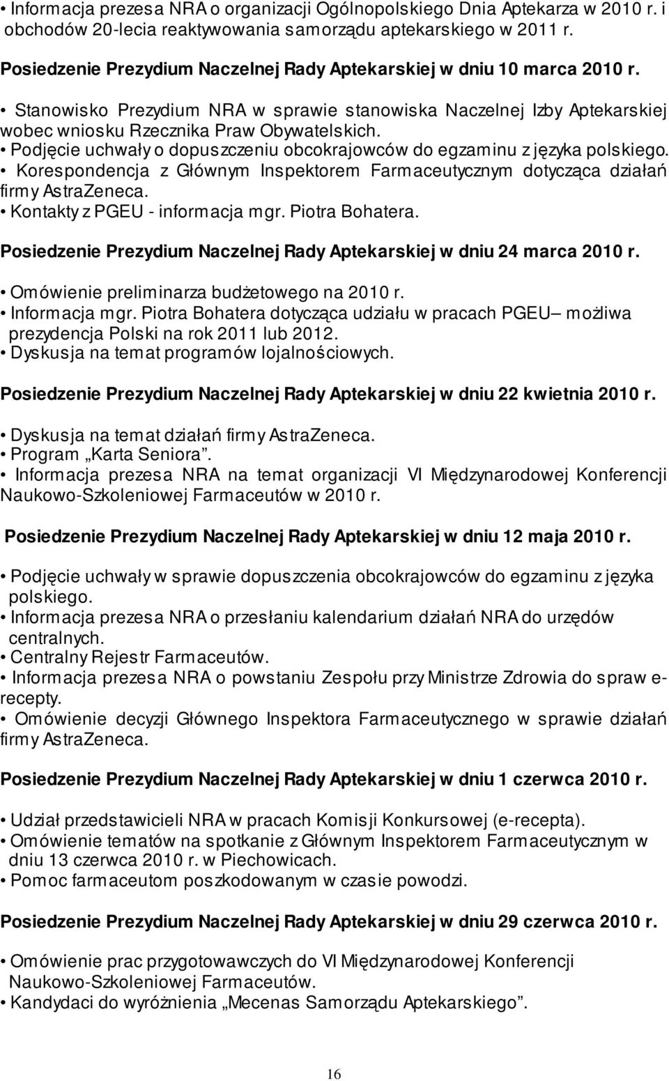 Podjęcie uchwały o dopuszczeniu obcokrajowców do egzaminu z języka polskiego. Korespondencja z Głównym Inspektorem Farmaceutycznym dotycząca działań firmy AstraZeneca.
