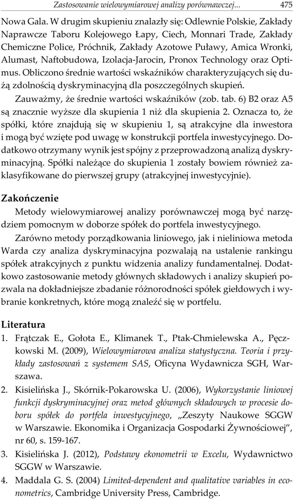 Izolacja-Jarocn, Pronox Technology oraz Optmus. Oblczono œredne wartoœc wskaÿnków charakteryzuj¹cych sê du- ¹ zdolnoœc¹ dyskrymnacyjn¹ dla poszczególnych skupeñ.