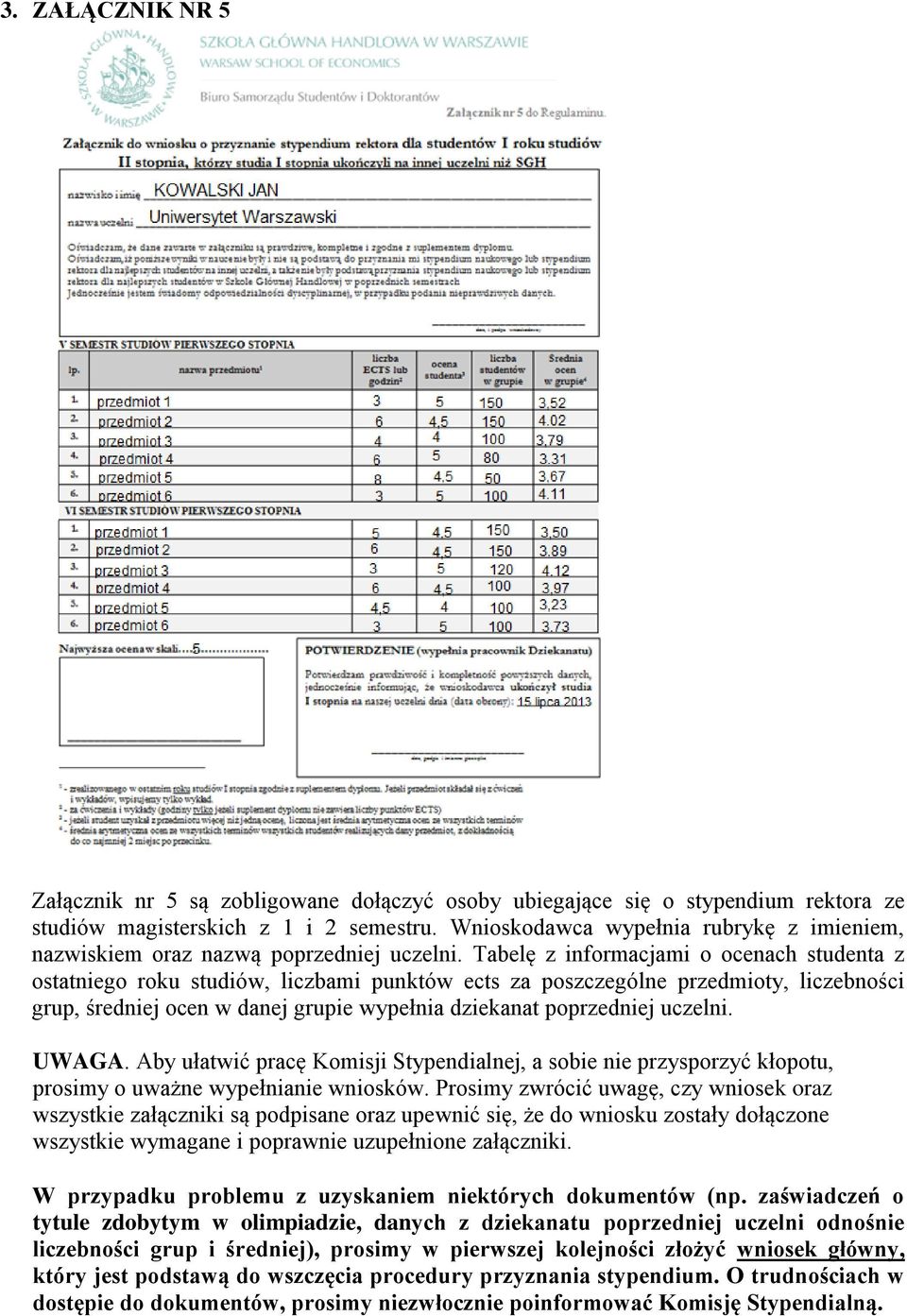 Tabelę z informacjami o ocenach studenta z ostatniego roku studiów, liczbami punktów ects za poszczególne przedmioty, liczebności grup, średniej ocen w danej grupie wypełnia dziekanat poprzedniej