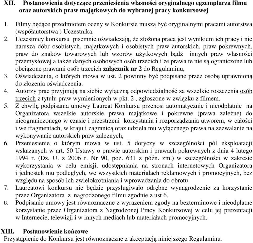 Uczestnicy konkursu pisemnie oświadczają, że złożona praca jest wynikiem ich pracy i nie narusza dóbr osobistych, majątkowych i osobistych praw autorskich, praw pokrewnych, praw do znaków towarowych