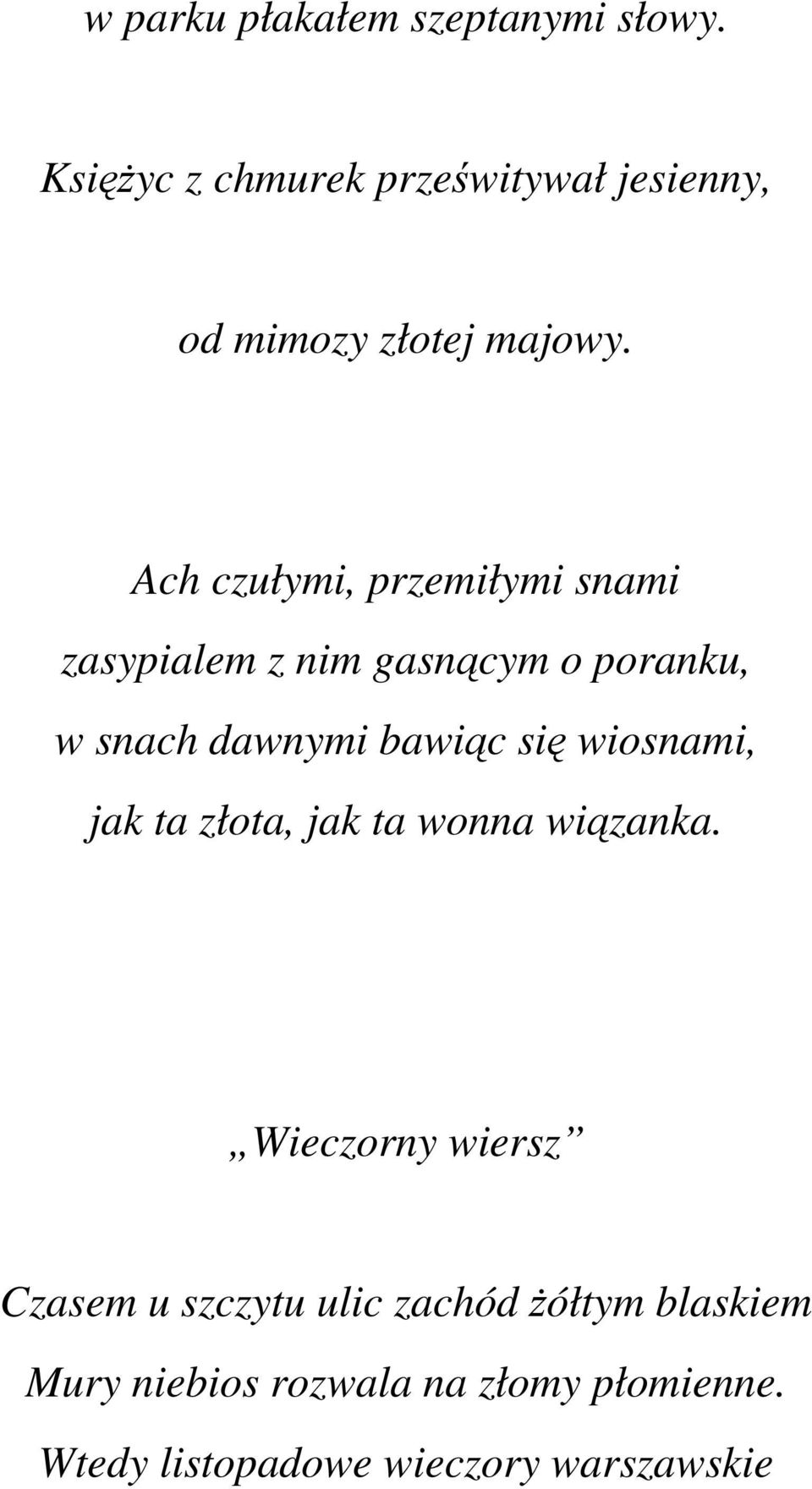 Ach czułymi, przemiłymi snami zasypialem z nim gasnącym o poranku, w snach dawnymi bawiąc się