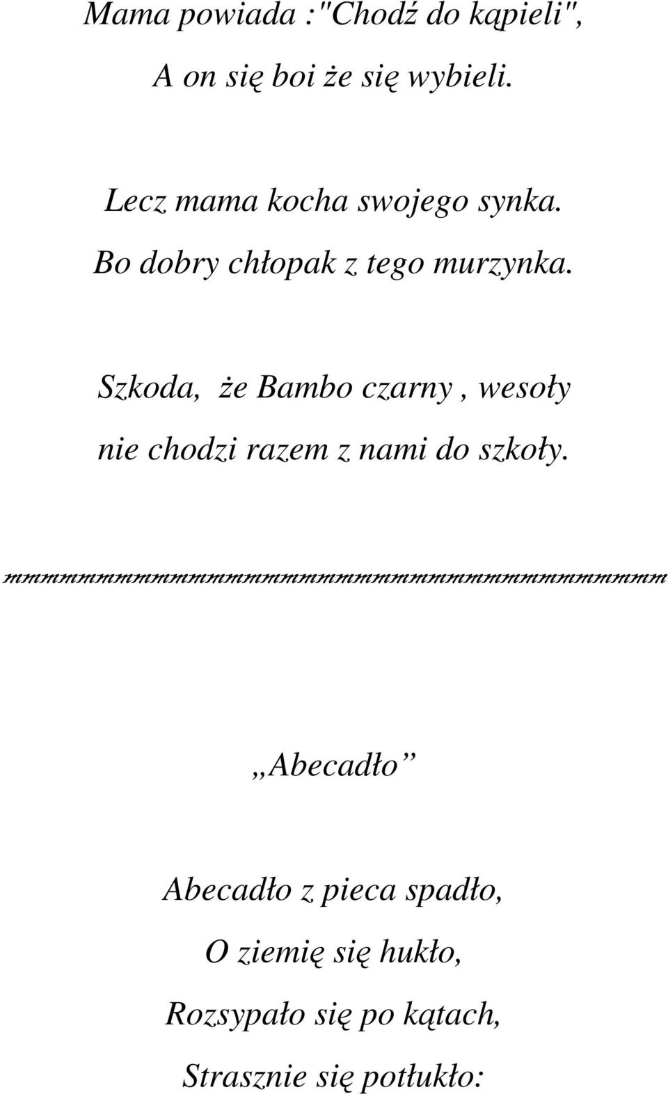 Szkoda, że Bambo czarny, wesoły nie chodzi razem z nami do szkoły.