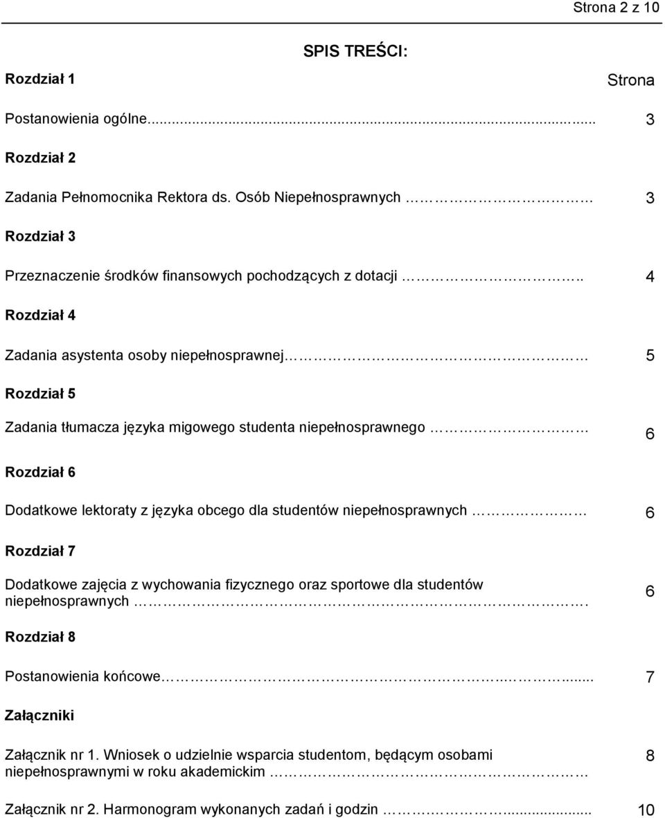 . 4 Rozdział 4 Zadania asystenta osoby niepełnosprawnej 5 Rozdział 5 Zadania tłumacza języka migowego studenta niepełnosprawnego 6 Rozdział 6 Dodatkowe lektoraty z języka obcego dla