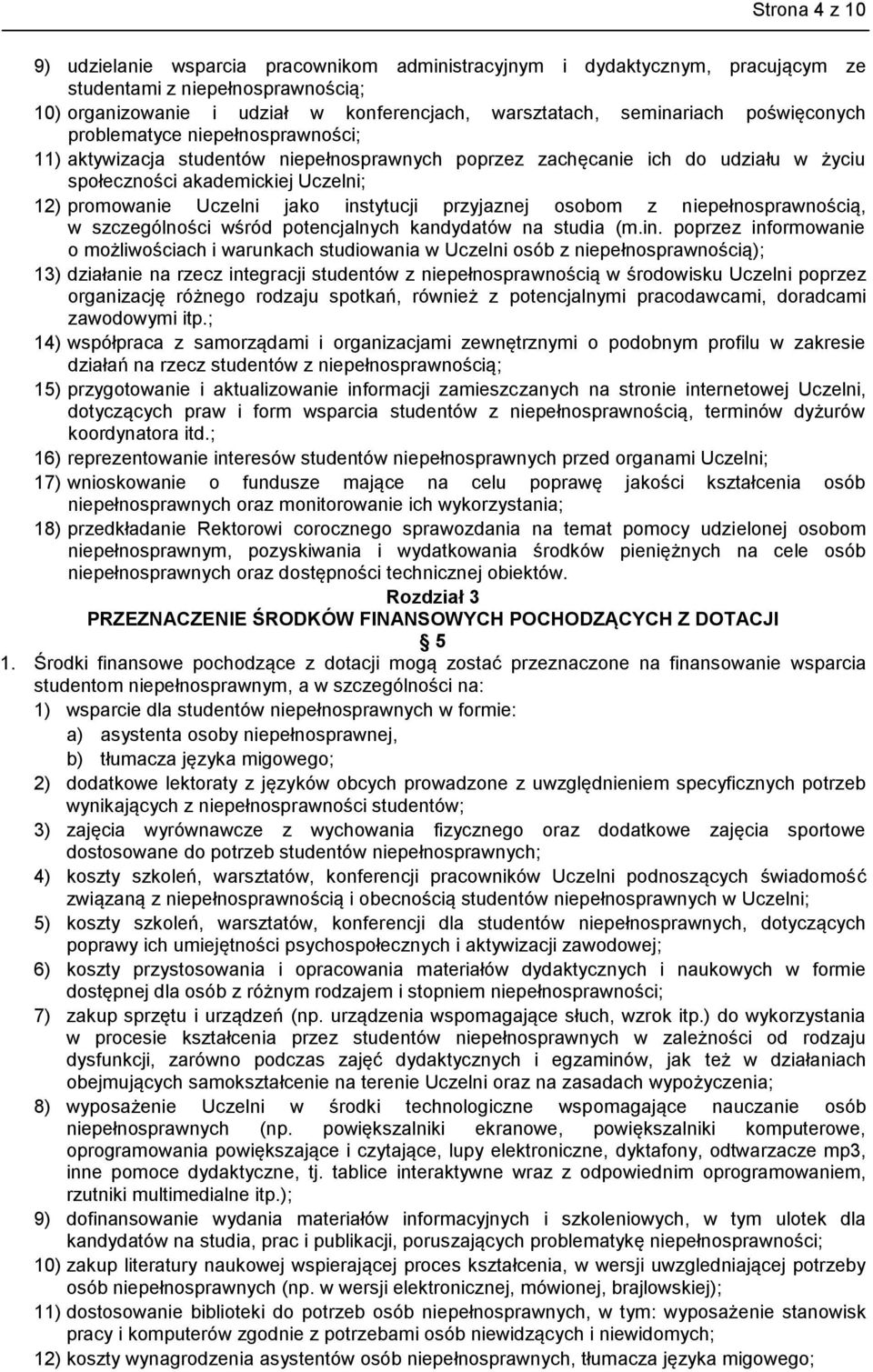 instytucji przyjaznej osobom z niepełnosprawnością, w szczególności wśród potencjalnych kandydatów na studia (m.in. poprzez informowanie o możliwościach i warunkach studiowania w Uczelni osób z