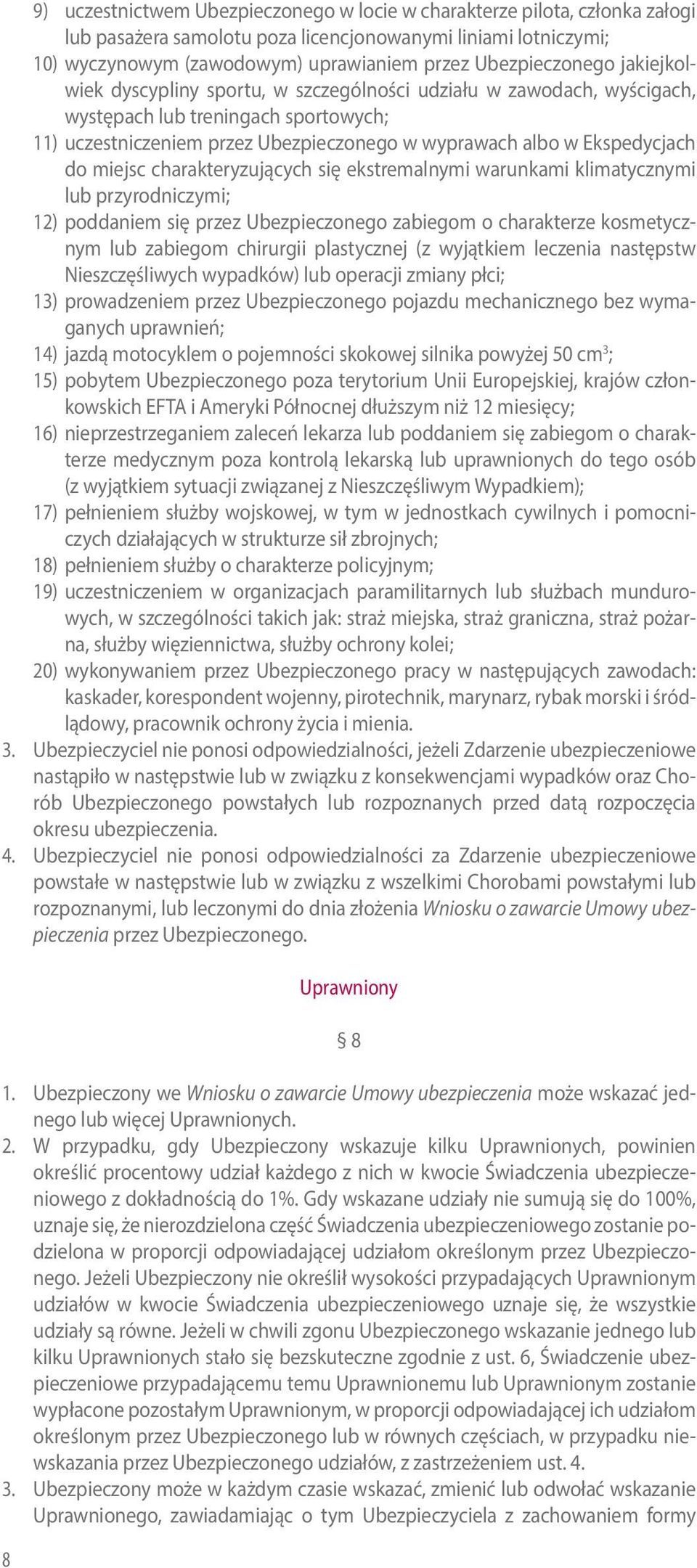 Ekspedycjach do miejsc charakteryzujących się ekstremalnymi warunkami klimatycznymi lub przyrodniczymi; 12) poddaniem się przez Ubezpieczonego zabiegom o charakterze kosmetycznym lub zabiegom