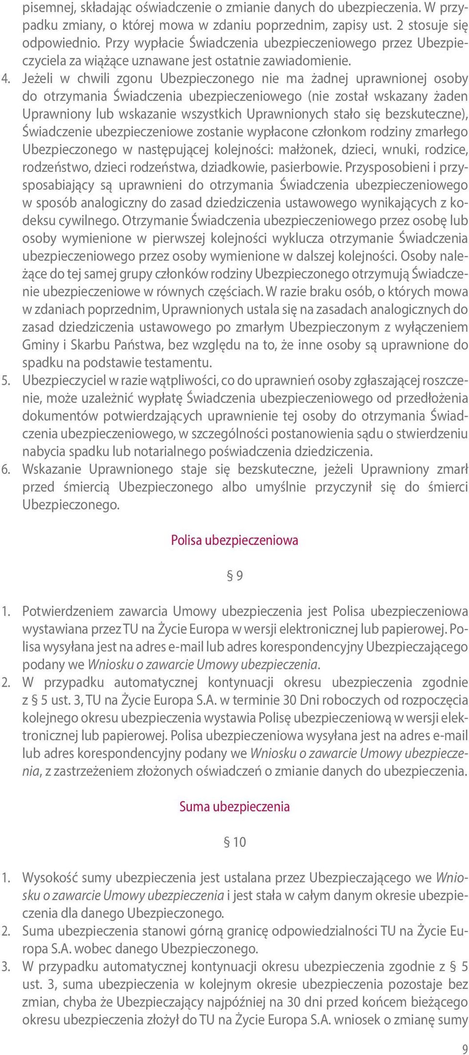 Jeżeli w chwili zgonu Ubezpieczonego nie ma żadnej uprawnionej osoby do otrzymania Świadczenia ubezpieczeniowego (nie został wskazany żaden Uprawniony lub wskazanie wszystkich Uprawnionych stało się