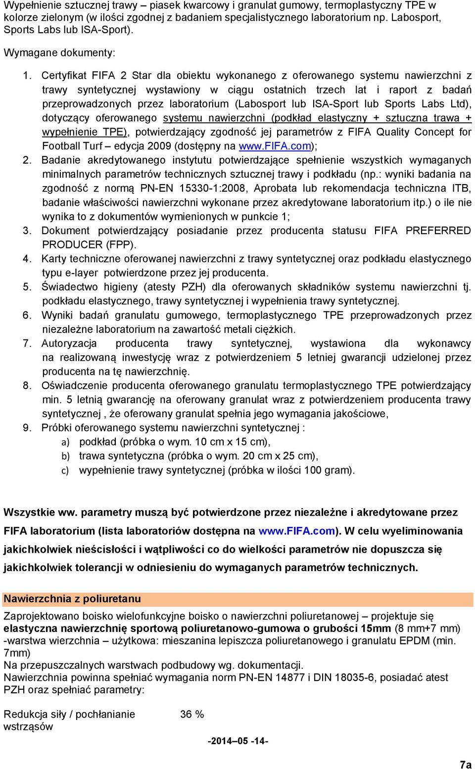Certyfikat FIFA 2 Star dla obiektu wykonanego z oferowanego systemu nawierzchni z trawy syntetycznej wystawiony w ciągu ostatnich trzech lat i raport z badań przeprowadzonych przez laboratorium