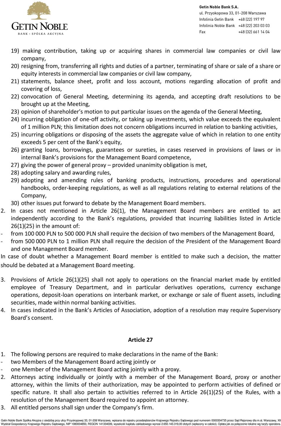 loss, 22) convocation of General Meeting, determining its agenda, and accepting draft resolutions to be brought up at the Meeting, 23) opinion of shareholder s motion to put particular issues on the