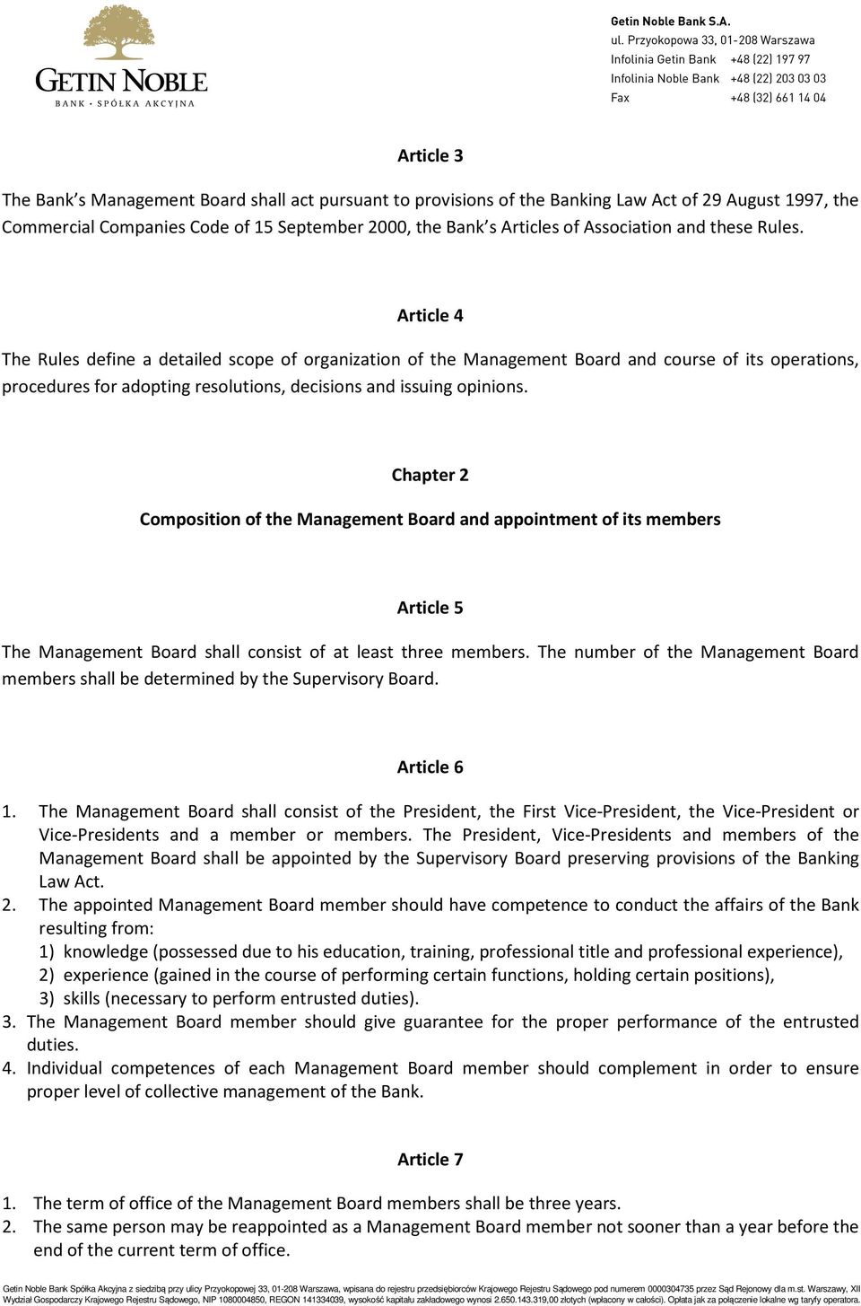 Chapter 2 Composition of the Management Board and appointment of its members Article 5 The Management Board shall consist of at least three members.