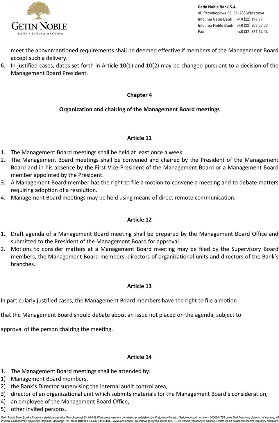 Chapter 4 Organization and chairing of the Management Board meetings Article 11 1. The Management Board meetings shall be held at least once a week. 2.