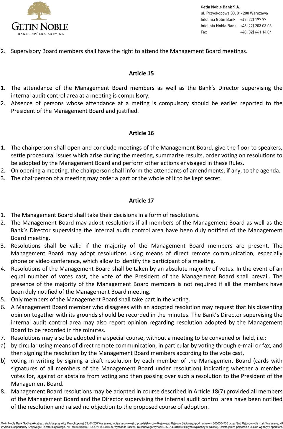 Absence of persons whose attendance at a meting is compulsory should be earlier reported to the President of the Management Board and justified. Article 16 1.