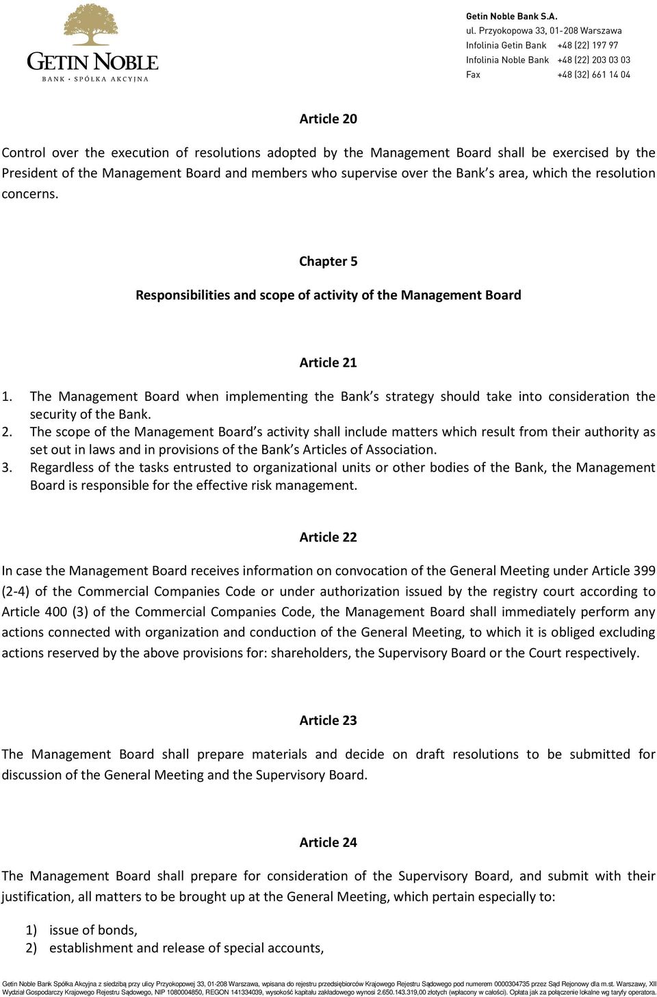 The Management Board when implementing the Bank s strategy should take into consideration the security of the Bank. 2.