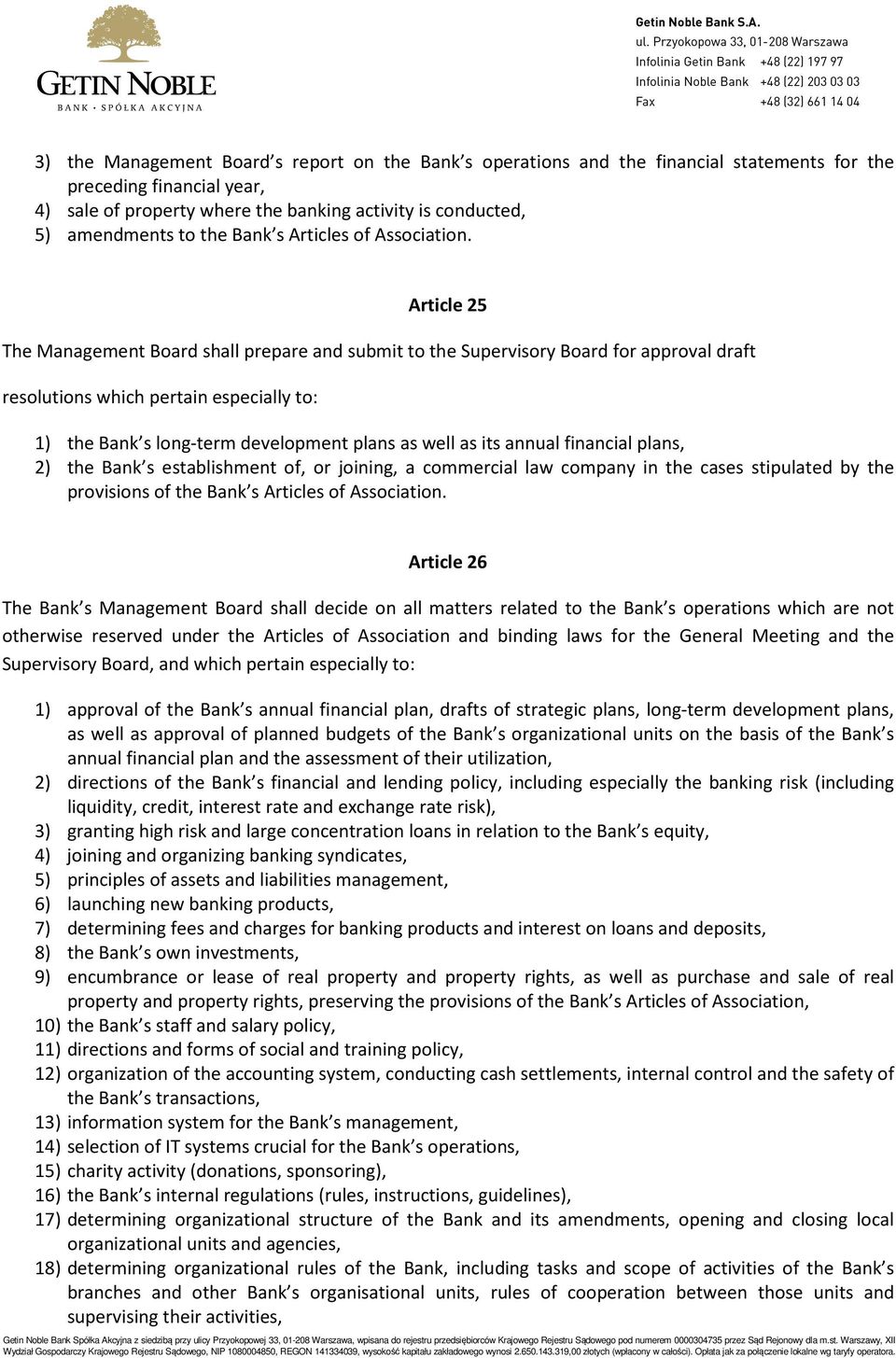 Article 25 The Management Board shall prepare and submit to the Supervisory Board for approval draft resolutions which pertain especially to: 1) the Bank s long-term development plans as well as its