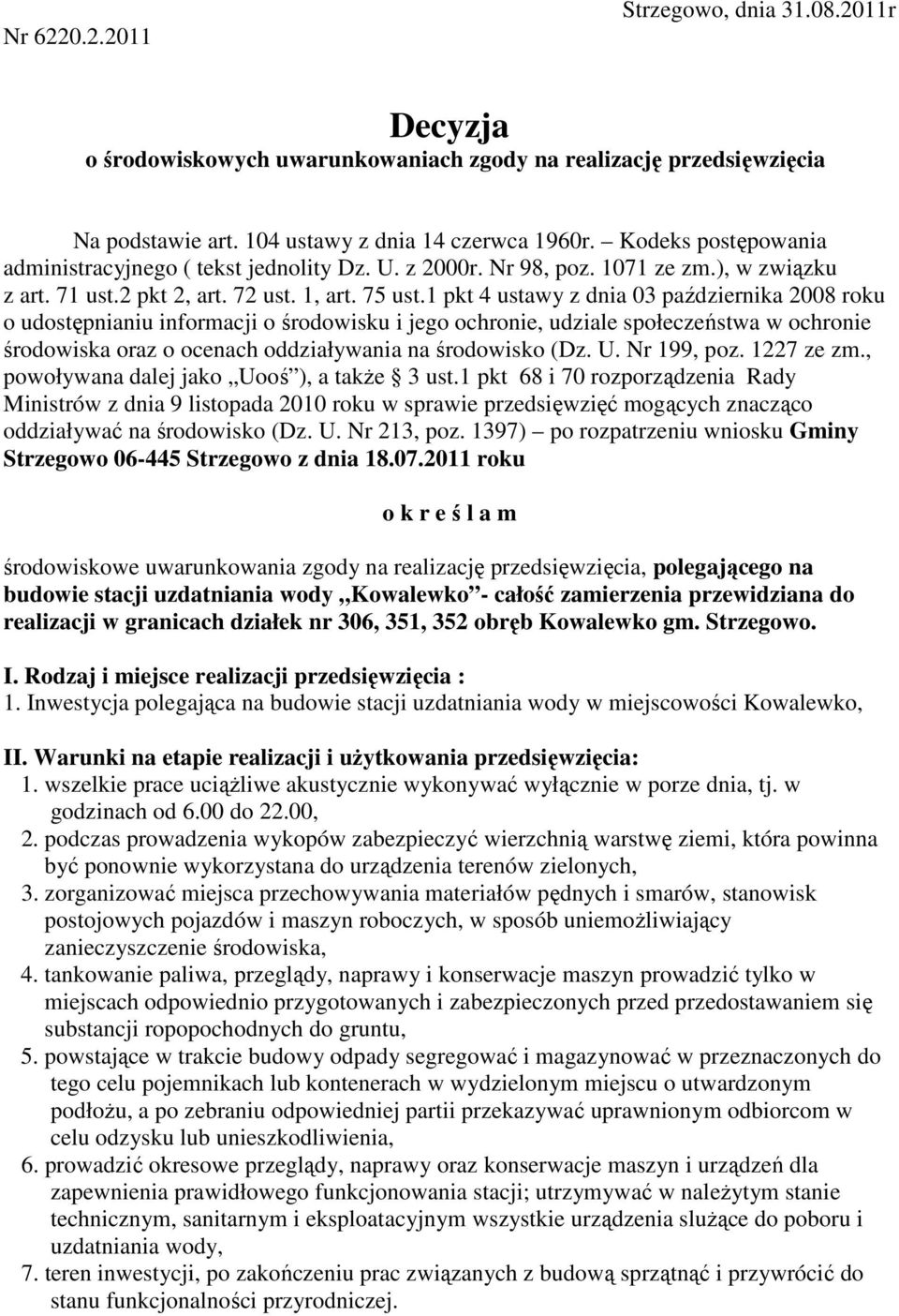 1 pkt 4 ustawy z dnia 03 października 2008 roku o udostępnianiu informacji o środowisku i jego ochronie, udziale społeczeństwa w ochronie środowiska oraz o ocenach oddziaływania na środowisko (Dz. U.