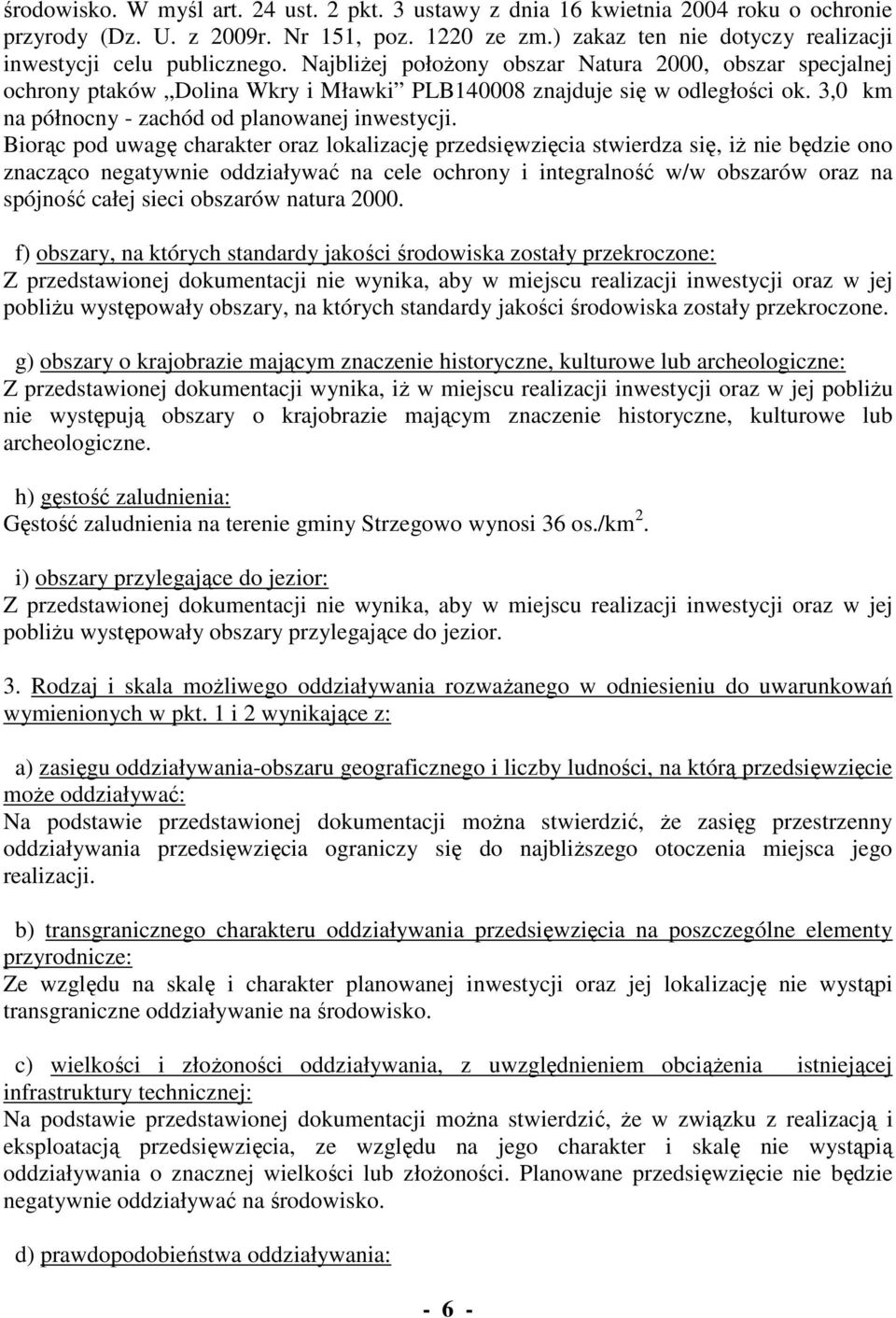 3,0 km na północny - zachód od planowanej inwestycji.