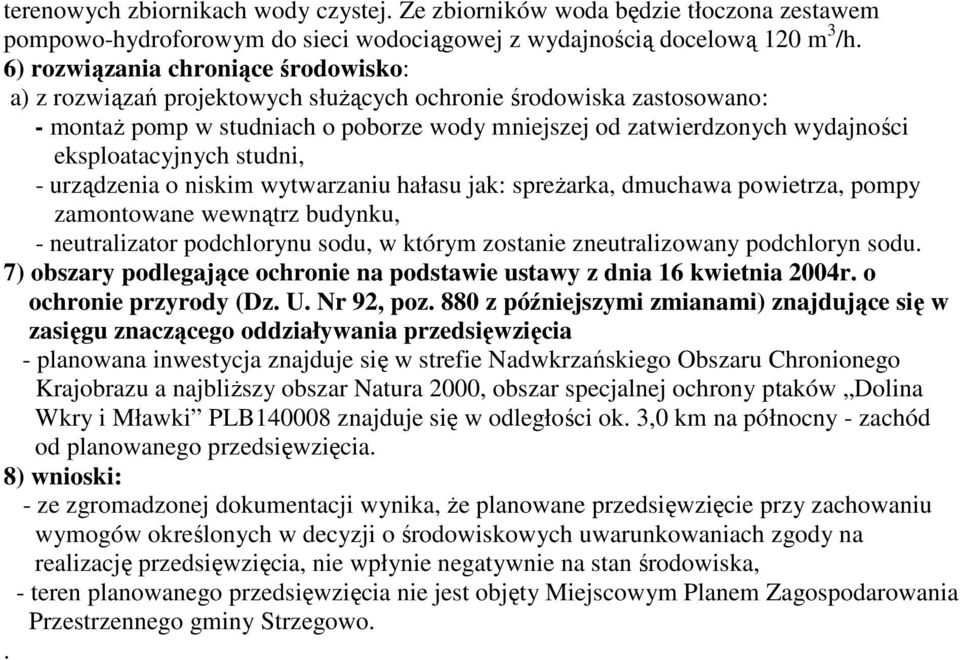 eksploatacyjnych studni, - urządzenia o niskim wytwarzaniu hałasu jak: spreŝarka, dmuchawa powietrza, pompy zamontowane wewnątrz budynku, - neutralizator podchlorynu sodu, w którym zostanie