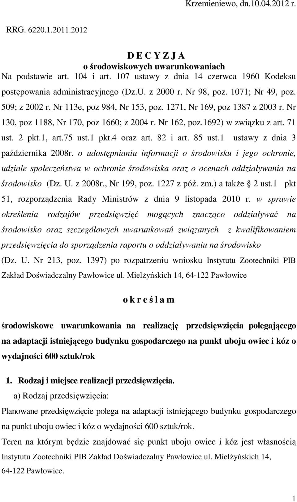 Nr 130, poz 1188, Nr 170, poz 1660; z 2004 r. Nr 162, poz.1692) w związku z art. 71 ust. 2 pkt.1, art.75 ust.1 pkt.4 oraz art. 82 i art. 85 ust.1 ustawy z dnia 3 października 2008r.