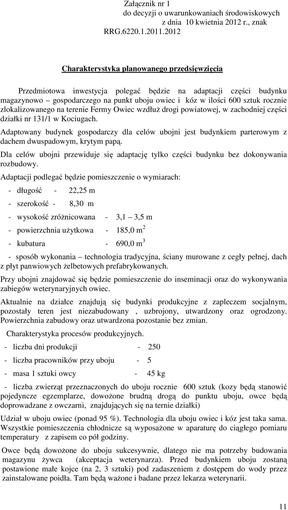 zlokalizowanego na terenie Fermy Owiec wzdłuż drogi powiatowej, w zachodniej części działki nr 131/1 w Kociugach.