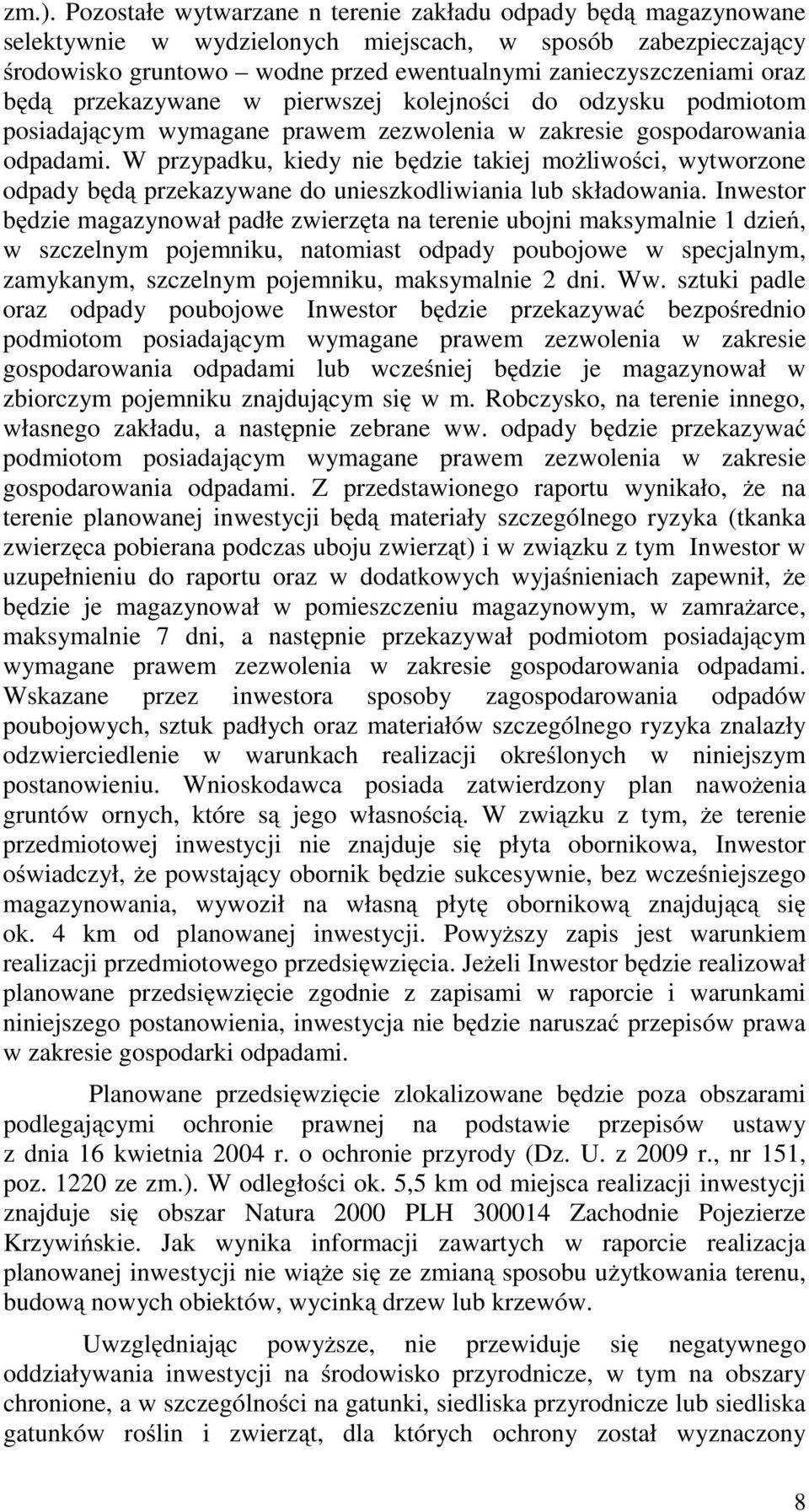 W przypadku, kiedy nie będzie takiej możliwości, wytworzone odpady będą przekazywane do unieszkodliwiania lub składowania.