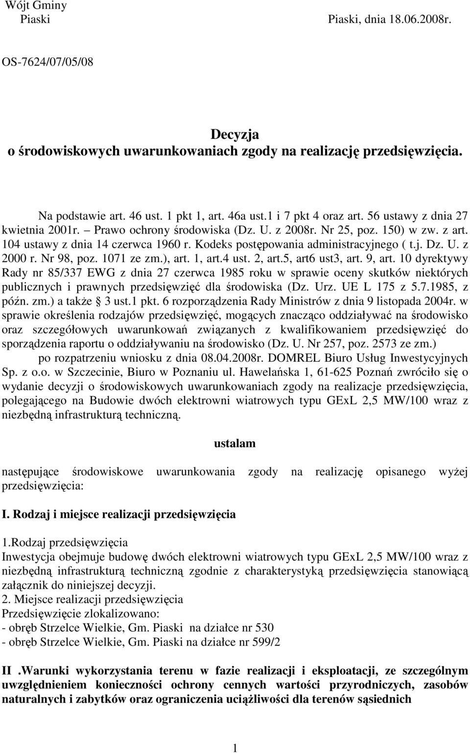 Kodeks postępowania administracyjnego ( t.j. Dz. U. z 2000 r. Nr 98, poz. 1071 ze zm.), art. 1, art.4 ust. 2, art.5, art6 ust3, art. 9, art.