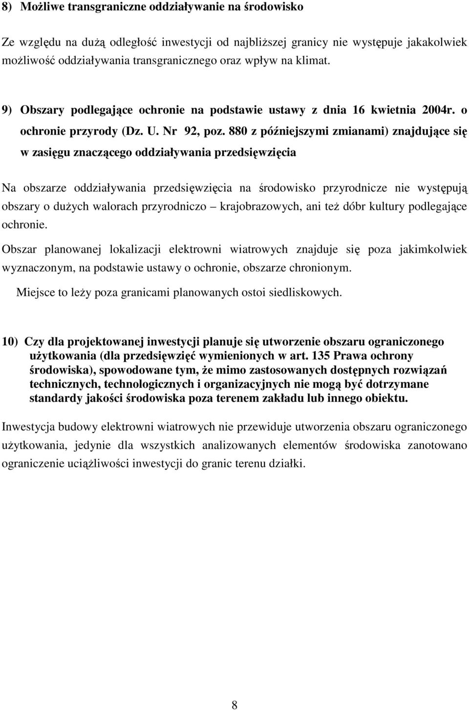 880 z późniejszymi zmianami) znajdujące się w zasięgu znaczącego oddziaływania przedsięwzięcia Na obszarze oddziaływania przedsięwzięcia na środowisko przyrodnicze nie występują obszary o duŝych