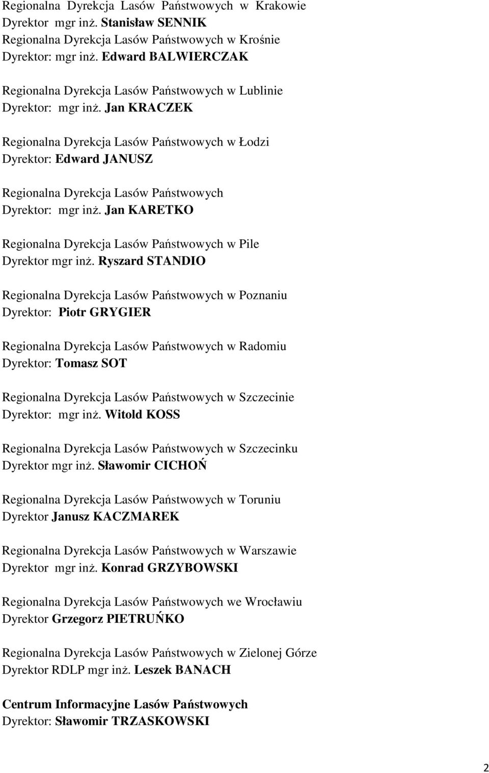 Jan KRACZEK Regionalna Dyrekcja Lasów Państwowych w Łodzi Dyrektor: Edward JANUSZ Regionalna Dyrekcja Lasów Państwowych Dyrektor: mgr inż.