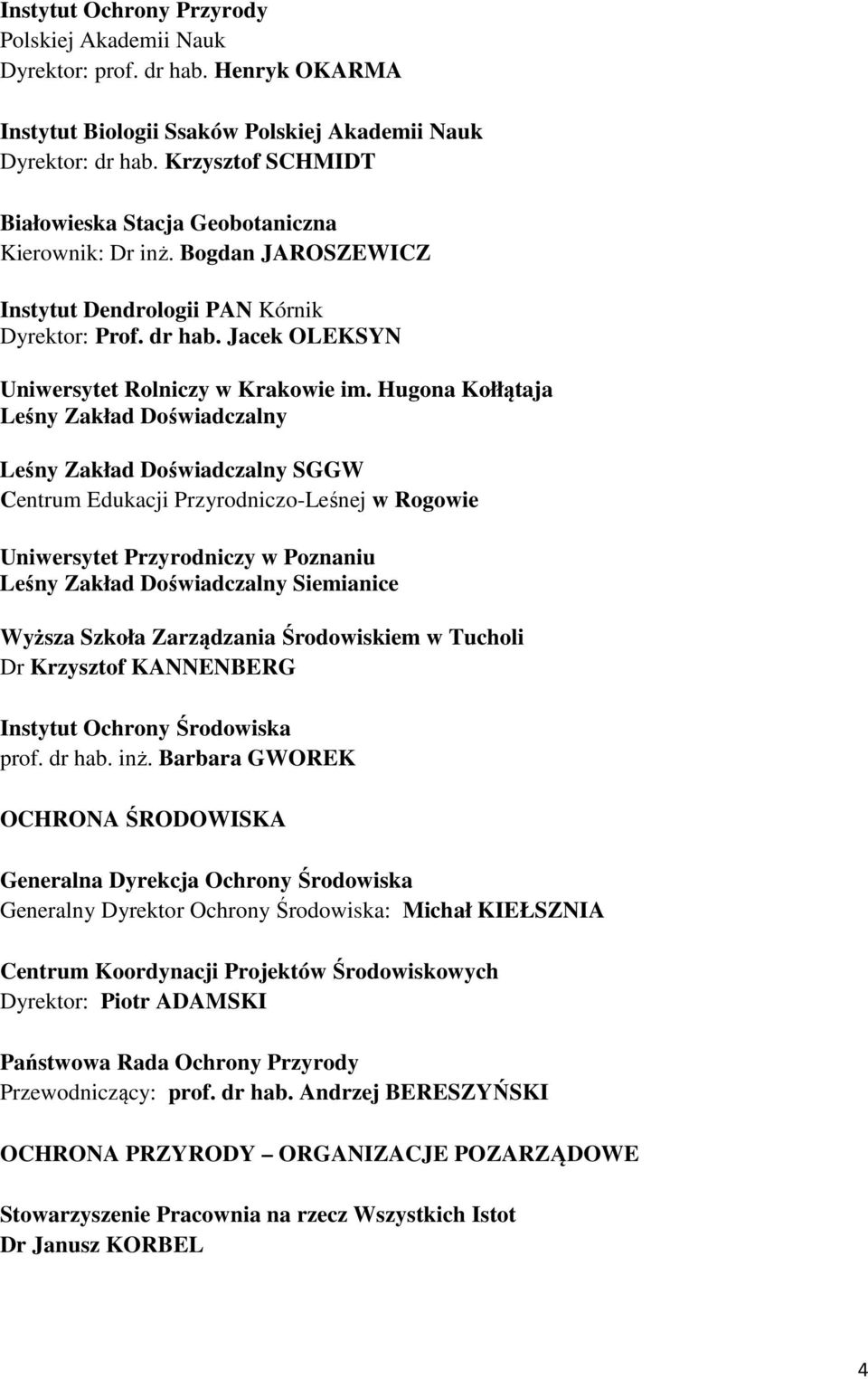 Hugona Kołłątaja Leśny Zakład Doświadczalny Leśny Zakład Doświadczalny SGGW Centrum Edukacji Przyrodniczo-Leśnej w Rogowie Uniwersytet Przyrodniczy w Poznaniu Leśny Zakład Doświadczalny Siemianice